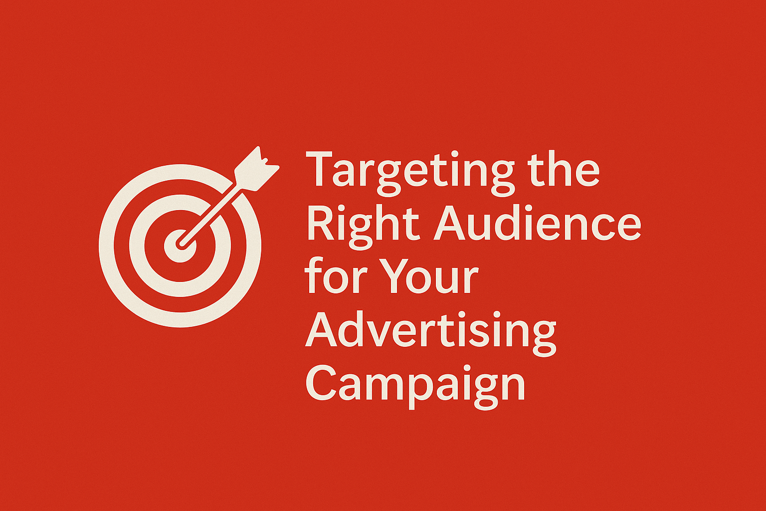 Targeting the Right Audience for Your Advertising Campaign