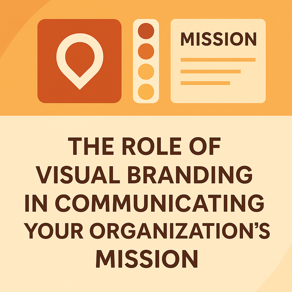 The Role of Visual Branding in Communicating Your Organization’s Mission