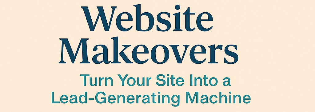 Website Makeovers: How to Turn Your Site into a Lead-Generating Machine