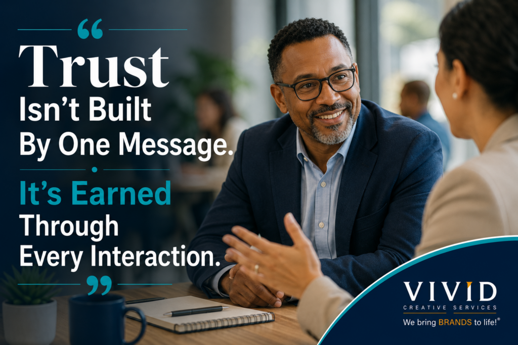 Leadership quote graphic illustrating how trust is earned through consistent communication and authentic relationships. Features an executive engaged in meaningful conversation with employees, customers, patients, volunteers, or community members. Represents leadership communication, stakeholder engagement, strategic communications, organizational trust, relationship management, brand credibility, executive leadership, transparency, authenticity, and long-term reputation building. Designed for executives across business, nonprofit, healthcare, education, and government sectors. Branded by Vivid Creative Services for The Vivid Perspective executive content series on building brand trust through strategic communications.